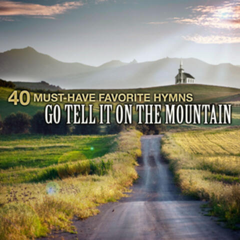 40 Must-Have Favorite Hymns: Go Tell It On The Mountain