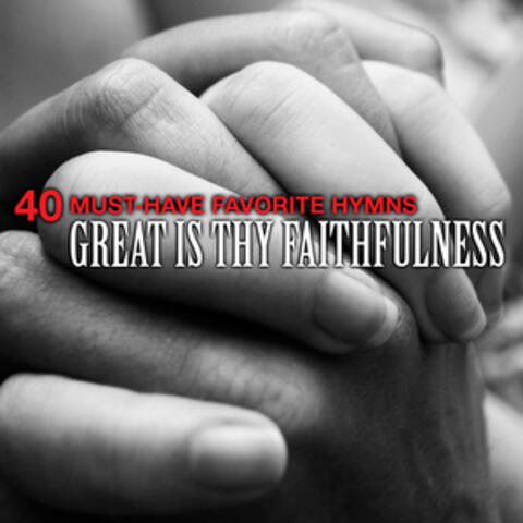40 Must-Have Favorite Hymns: Great Is Thy Faithfulness