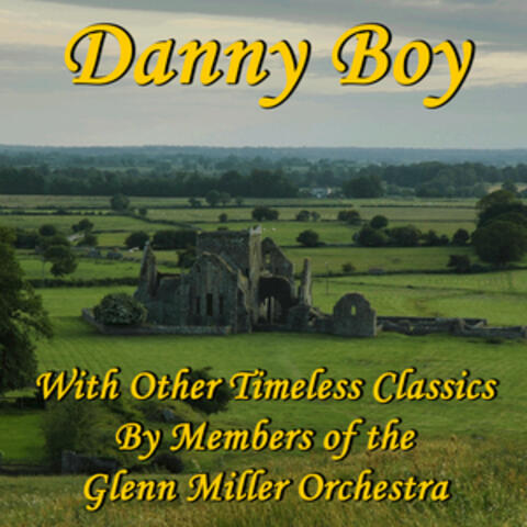 Danny Boy With Other Timeless Classics By Members of the Glenn Miller Orchestra