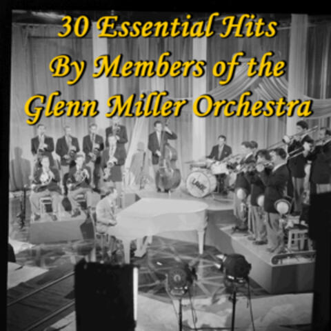 30 Essential Hits By Members of the Glenn Miller Orchestra