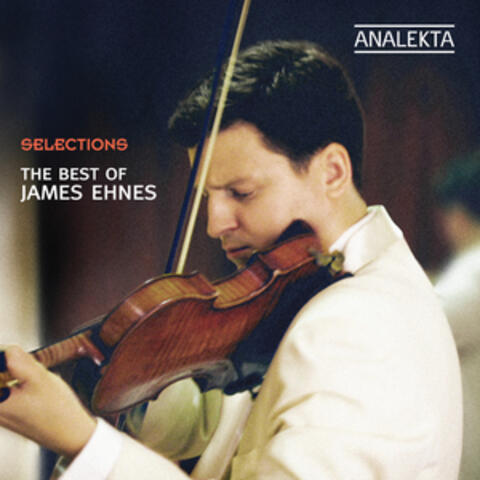 Selections - The Best of James Ehnes