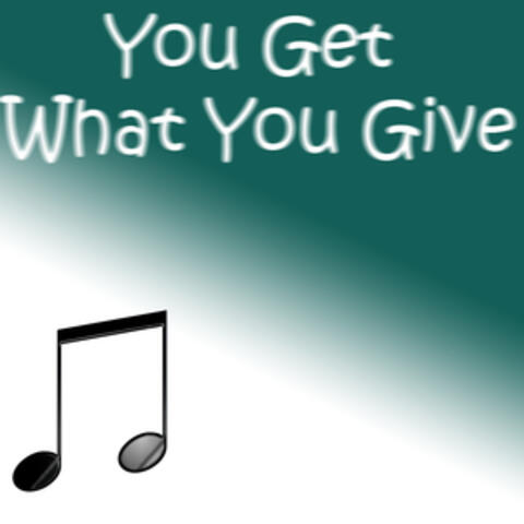 You Get What You Give