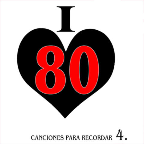I Love 80. Canciones para Recordar. 4