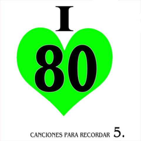 I Love 80. Canciones para Recordar. 5