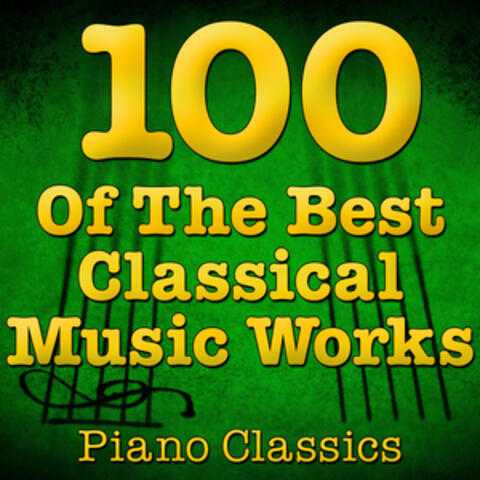 100 Of The Best Classical Music Works (Piano Classics)