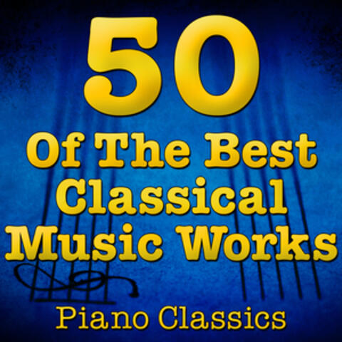 50 Of The Best Classical Music Works (Piano Classics)
