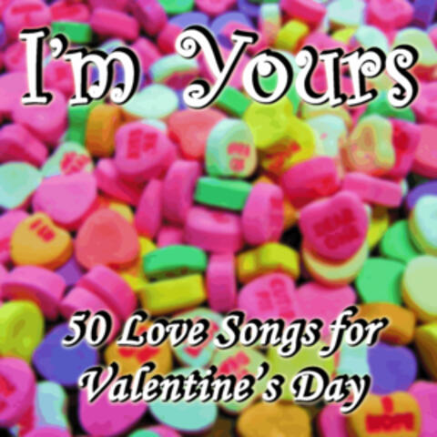 I'm Yours: 50 Love Songs for Valentine's Day