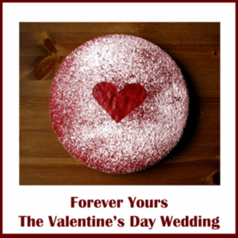 Forever Yours: The Valentine's Day Wedding