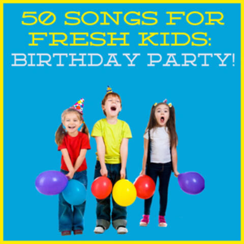 50 Songs for Fresh Kids: Birthday Party!