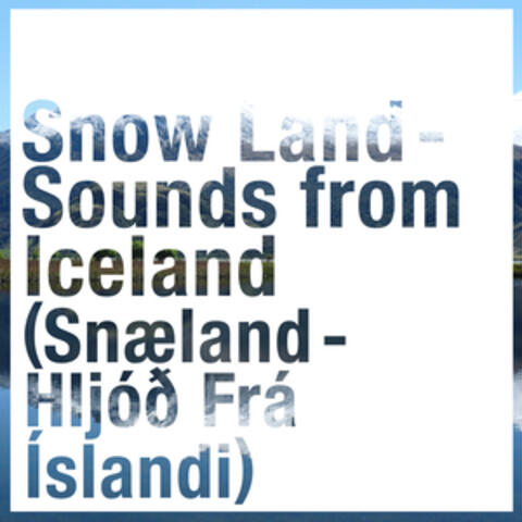Snow Land - Sounds from Iceland (Snæland - Hljóð Frá Íslandi)