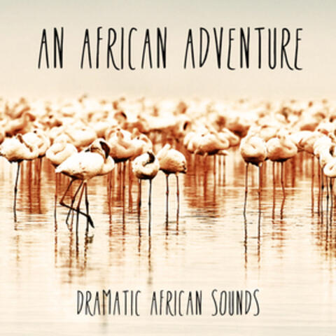 An African Adventure - Dramatic African Sounds