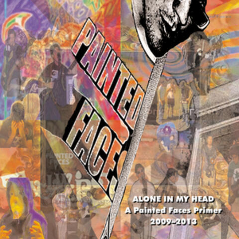 Alone in My Head: A Painted Faces Primer 2009-2013