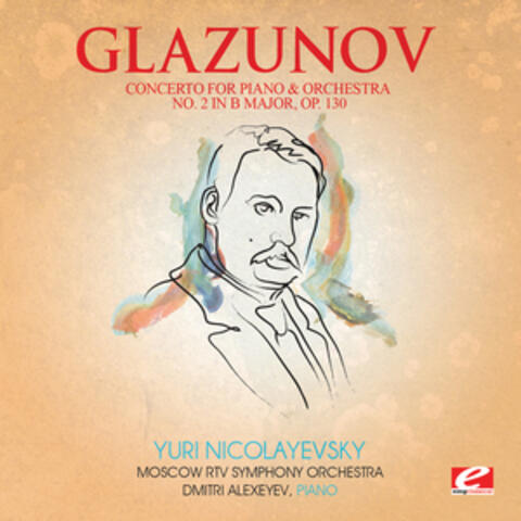Glazunov: Concerto for Piano and Orchestra No. 2 in B Major, Op. 130 (Digitally Remastered)