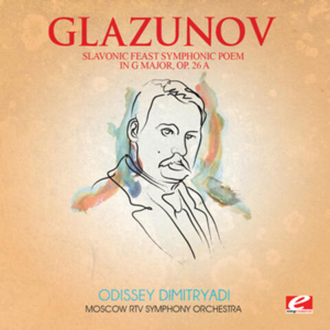 Glazunov: Slavonic Feast Symphonic Poem in G Major, Op. 26a (Digitally Remastered)