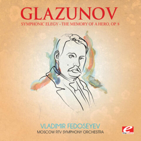 Glazunov: Symphonic Elegy: The Memory of a Hero, Op. 8 (Digitally Remastered)