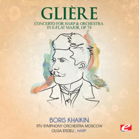 Glière: Concerto for Harp & Orchestra in E-Flat Major, Op. 74 (Digitally Remastered)