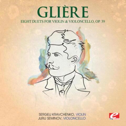 Glière: Eight Duets for Violin and Violoncello, Op. 39 (Digitally Remastered)