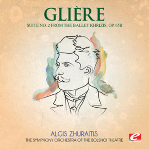 Glière: Suite No. 2 from the ballet Khrizis, Op. 65b (Digitally Remastered)