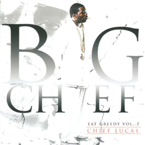 Chief Lucas - Eat Greedy, Vol. 5