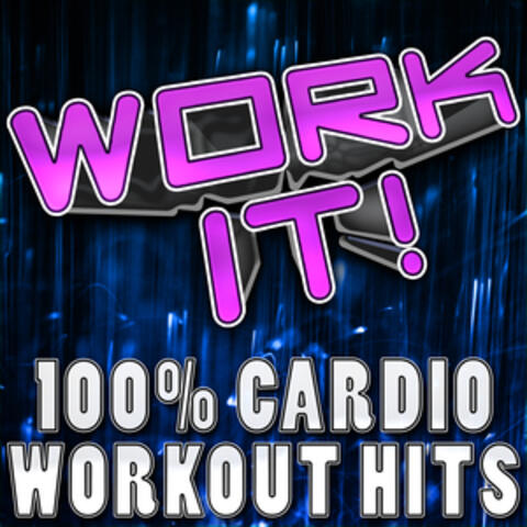 Work It! (100% Cardio Workout Hits)