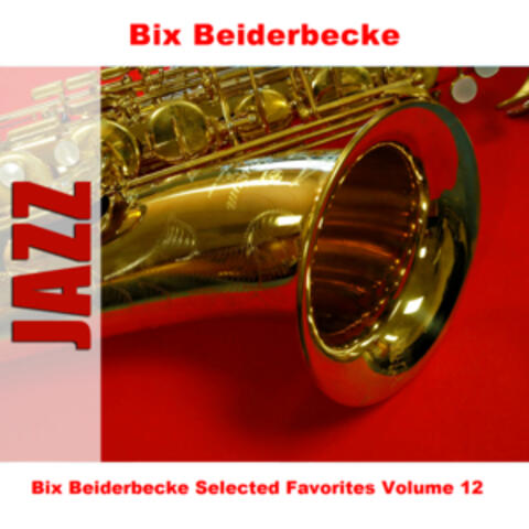 Bix Beiderbecke Selected Favorites, Vol. 12