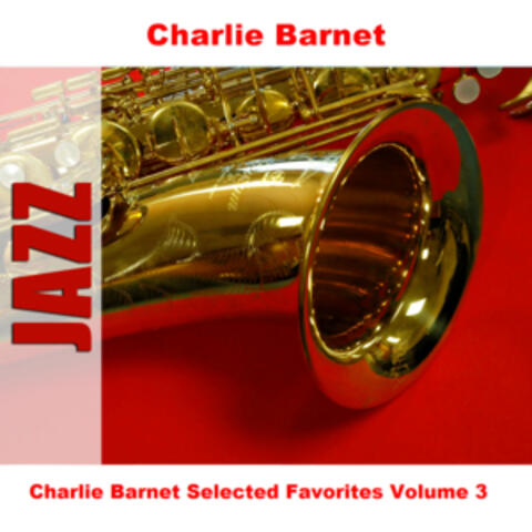 Charlie Barnet Selected Favorites, Vol. 3