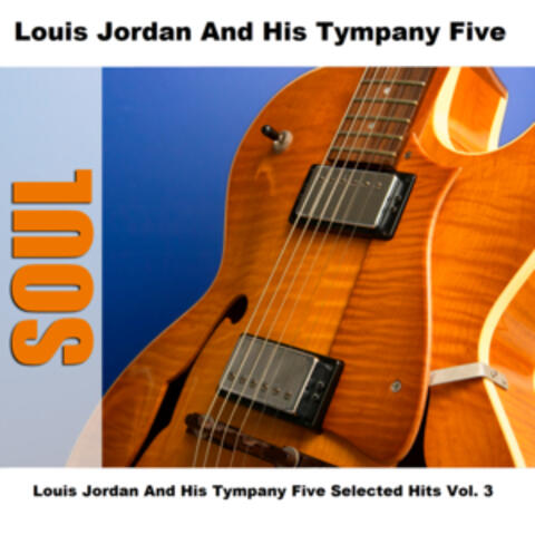 Louis Jordan And His Tympany Five Selected Hits Vol. 3