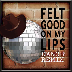 Felt Good On My Lips - Dance Remix