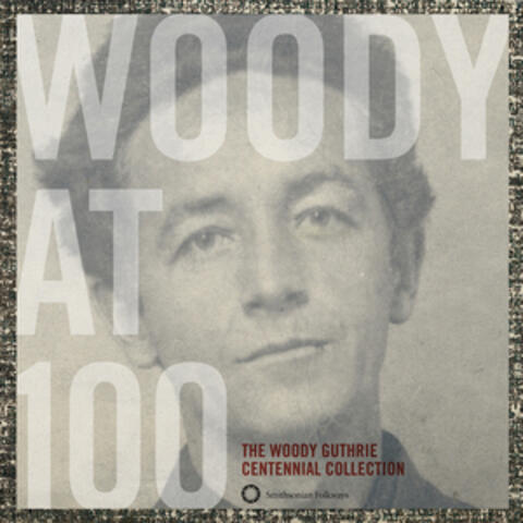 Woody at 100: The Woody Guthrie Centennial Collection