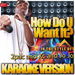 How Do U Want It ? (In the Style of 2pac and Kc and Jo Jo) [Karaoke Version]
