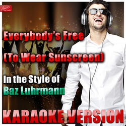 Everybody's Free (To Wear Sunscreen) [In the Style of Baz Luhrmann] [Karaoke Version]