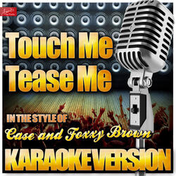 Touch Me, Tease Me (In the Style of Case and Foxxy Brown) [Karaoke Version]