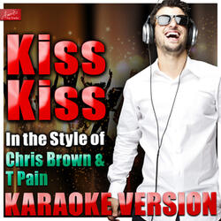 Kiss Kiss (In the Style of Chris Brown and T Pain) [Karaoke Version]