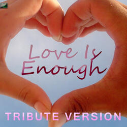 Love Is Enough (Tribute Version)