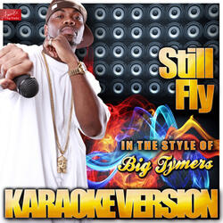 Still Fly (In the Style of Big Tymers) [Karaoke Version]