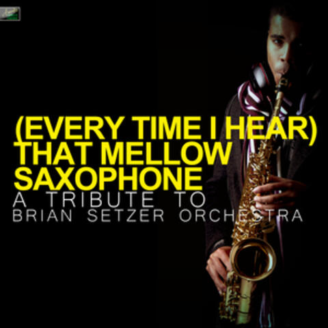 (Every Time I Hear) That Mellow Saxophone - A Tribute to Brian Setzer Orchestra