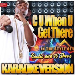 C U When U Get There (In the Style of Coolio and 40 Thevz) [Karaoke Version]