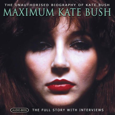 Maximum Kate Bush: The Unauthorised Biography