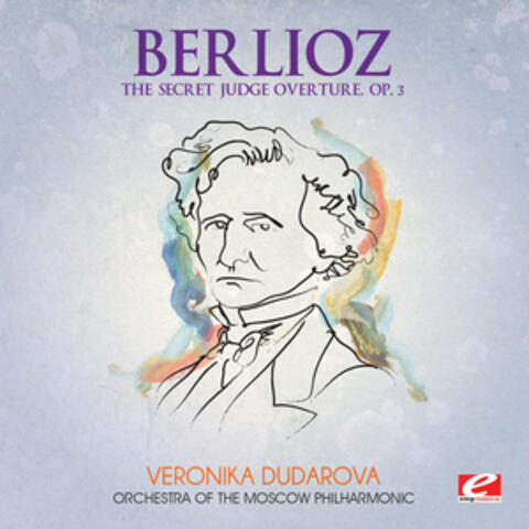 Berlioz: The Secret Judge Overture, Op. 3 (Digitally Remastered)