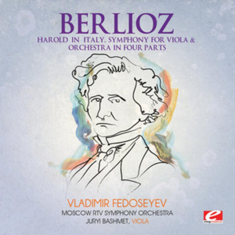 Berlioz: Harold in Italy, Symphony for Viola and Orchestra in Four Parts (Digitally Remastered)