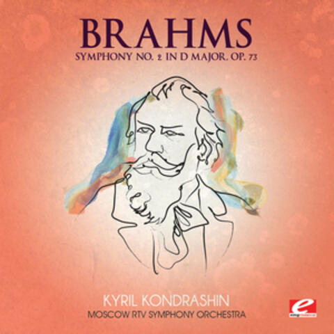 Brahms: Symphony No. 2 in D Major, Op. 73 (Digitally Remastered)