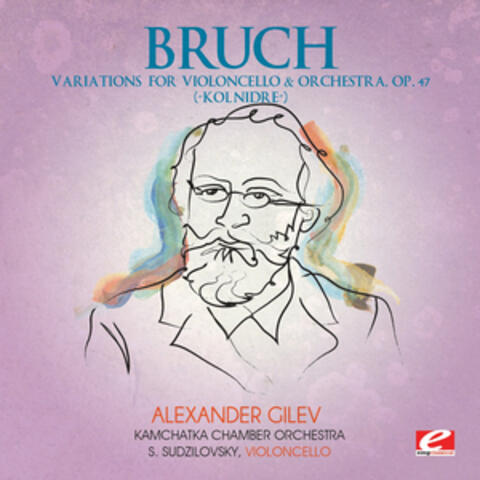 Bruch: Variations for Violoncello and Orchestra, Op. 47 “Kol Nidre” (Digitally Remastered)
