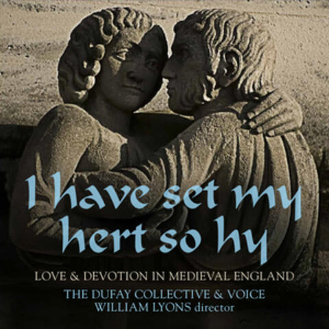 I Have Set My Hert So Hy: Love & Devotion in Medieval England