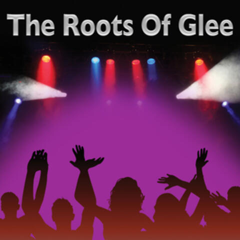 The Roots Of Glee