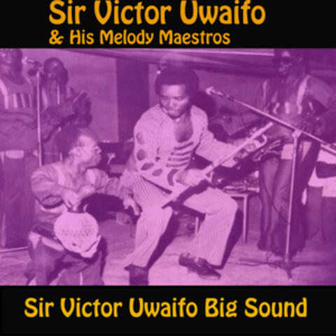 Sir Victor Uwaifo Big Sound