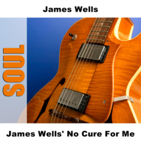 James Wells' No Cure For Me