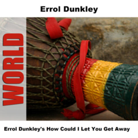 Errol Dunkley's How Could I Let You Get Away