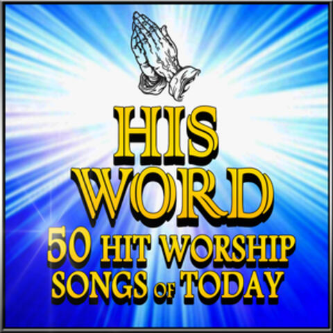 His Word  - 50 Hit Worship Songs Of Today