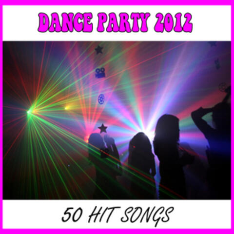 Dance Party 2012: 50 Hit Songs