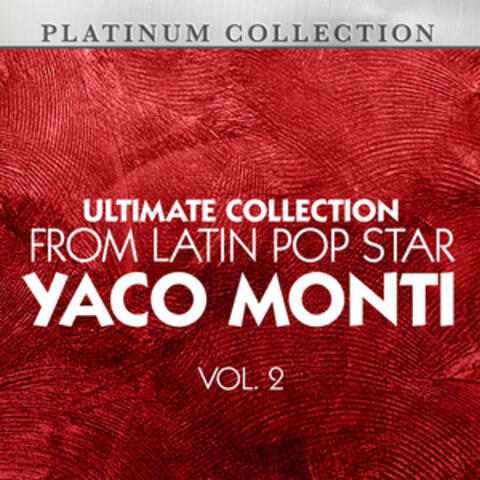 Ultimate Collection From Latin Pop Star Yaco Monti, Vol. 2